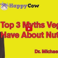 Top 3 Myths Vegans Have About Nutrition: Dr. Michael Greger