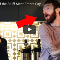 If Vegans Said the Stuff Meat-Eaters Say