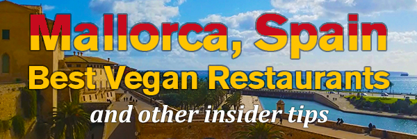 Mallorca, Spain Best Vegan Restaurants And Other Insider Tips