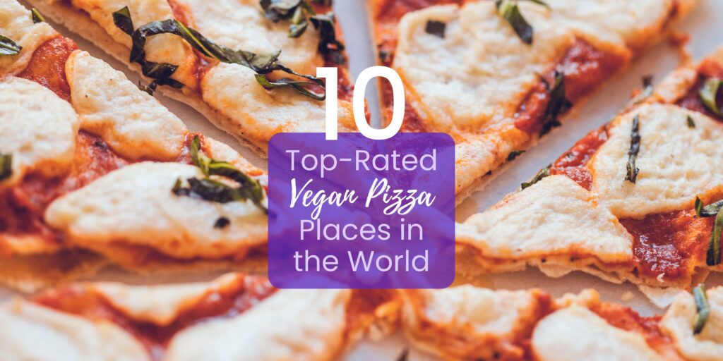 10 Best Vegan Pizza Places in the World