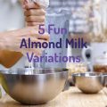 5 Fun Almond Milk Recipes
