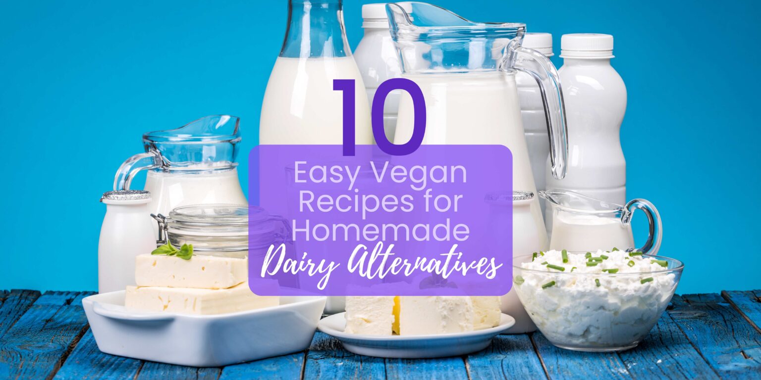 10 Easy Vegan Recipes for Homemade Dairy Alternatives